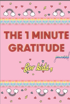 Paperback The 1 Minute Gratitude Journal for Kids: A Notebook Journal with Prompts to Teach Children to Practice Gratitude and Mindfulness - A Great Gift For Ch Book