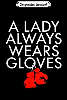 Composition Notebook: A Lady Always Wears Gloves Boxing Fan Coach Spar  Journal/Notebook Blank Lined Ruled 6x9 100 Pages