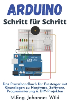 Paperback Arduino Schritt für Schritt: Das Praxishandbuch für Einsteiger mit Grundlagen zu Hardware, Software, Programmierung & DIY-Projekten [German] Book