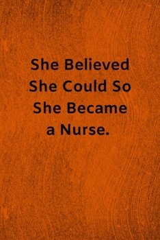 Paperback She Believed She Could So She Became a Nurse: Lined Journal Medical Notebook To Write in Book