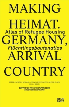 Paperback Making Heimat: Germany, Arrival Country: Atlas of Refugee Housing Book