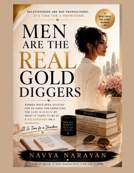 Paperback Men Are the Real Gold Diggers: For generations, women have been guilted for wanting security, commitment, and respect. It's time for the conversation society avoided. Book