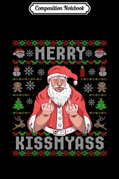 Composition Notebook: Funny Ugly Christmas Merry KissMyAss Pun Gift  Journal/Notebook Blank Lined Ruled 6x9 100 Pages