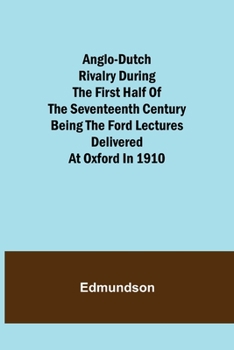 Paperback Anglo-Dutch Rivalry During the First Half of the Seventeenth Century; being the Ford lectures delivered at Oxford in 1910 Book