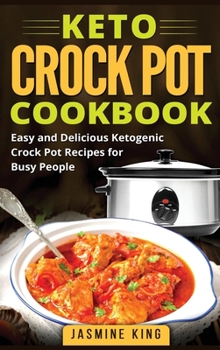 Hardcover Keto Crock Pot Cookbook: Easy and Delicious Ketogenic Crock Pot Recipes for Busy People (Hardcover) Book
