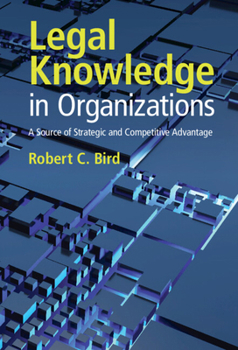 Hardcover Legal Knowledge in Organizations: A Source of Strategic and Competitive Advantage Book