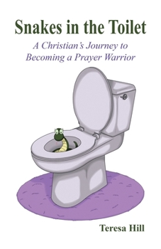 Paperback Snakes in the Toilet: A Christian's Journey to Becoming a Prayer Warrior Book