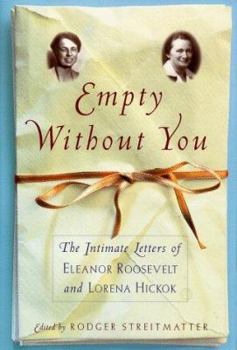 Hardcover Empty Without You: The Intimate Letters of Eleanor Roosevelt and Lorena Hickok Book