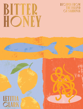 Hardcover Bitter Honey: Recipes and Stories from Sardinia Book