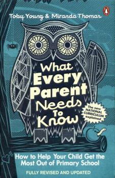 Paperback What Every Parent Needs to Know: How to Help Your Child Get the Most Out of Primary School Book