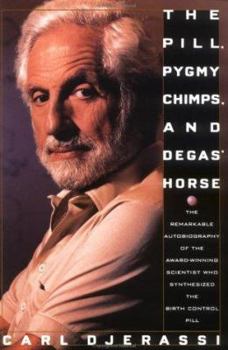Paperback The Pill, Pygmy Chimps, and Degas' Horse: The Remarkable Autobiography of the Award Winning Scientist Who Synthesized the Book