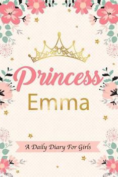 Paperback Princess Emma a Daily Diary for Girls: Personalized Writing Journal / Notebook for Girls Princess Crown Name Gift Book