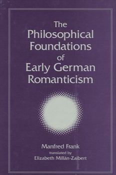 Hardcover The Philosophical Foundations of Early German Romanticism Book
