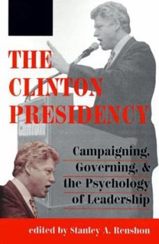 Paperback The Clinton Presidency: Campaigning, Governing, and the Psychology of Leadership Book