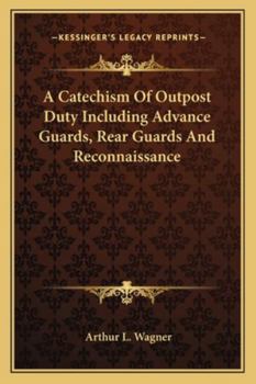 Paperback A Catechism Of Outpost Duty Including Advance Guards, Rear Guards And Reconnaissance Book