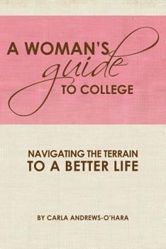 Paperback A Woman's Guide to College: Navigating the Terrain to a Better Life Book