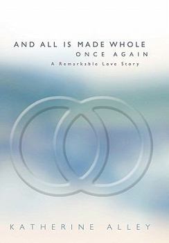 Hardcover And All Is Made Whole Once Again: A Remarkable Love Story Book