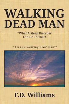 Paperback Walking Dead Man: What a Sleep Disorder Can Do to You! Book