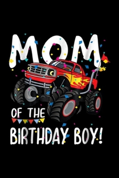Mom of Birthday Boy!: Monster Truck Party Mom of Birthday Boy Gift Journal/Notebook Blank Lined Ruled 6x9 100 Pages
