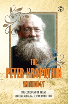 Paperback The Peter Kropotkin Anthology The Conquest of Bread & Mutual Aid A Factor of Evolution Book