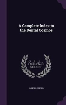 Hardcover A Complete Index to the Dental Cosmos Book
