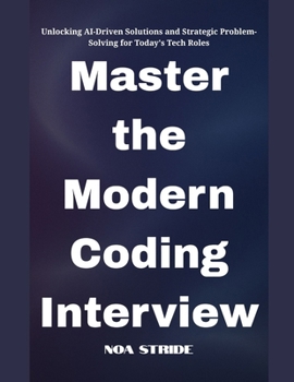 Paperback Master the Modern Coding Interview: Unlocking AI-Driven Solutions and Strategic Problem-Solving for Today's Tech Roles Book