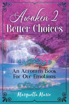 Paperback Awaken 2 Better Choices: An Acronym Book For Our Emotions Book