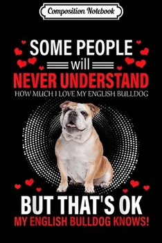 Paperback Composition Notebook: Never Understand How Much I Love My English Bulldog Gift Journal/Notebook Blank Lined Ruled 6x9 100 Pages Book