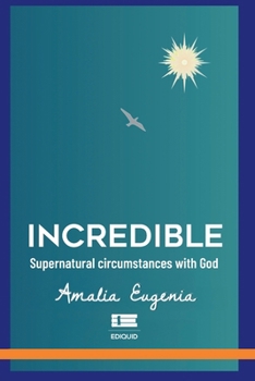 Incredible: Supernatural Circumstances with God
