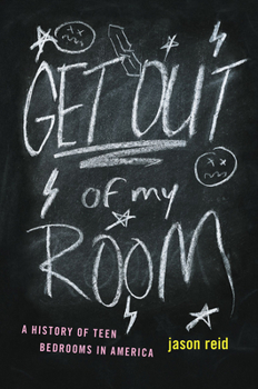 Hardcover Get Out of My Room!: A History of Teen Bedrooms in America Book