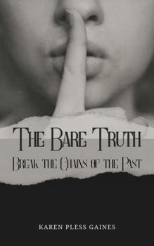 The Bare Truth: Break the Chains of the Past