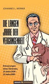 Hardcover Die langen Jahre der Vergangenheit: Erinnerungen eines Tierarztes, 25 Jahre DDR - 25 Jahre BRD [German] Book
