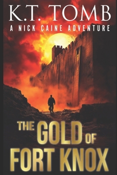 Paperback The Gold of Fort Knox: A Treasure Hunting Adventure Novel (Nick Caine) Book