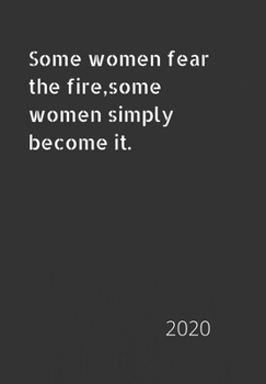 Paperback Some women fear the fire, some women simply become it.: 2020 diary, plan your life and reach your goals Book