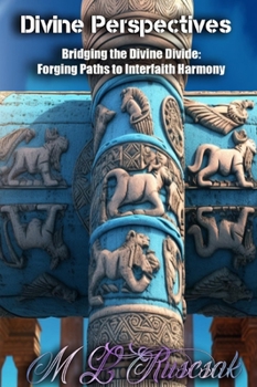 Hardcover Divine Perspectives: Exploring the Contrasts and Convergence of Polytheism and Monotheism: Bridging the Divine Divide: Forging Paths to Int Book