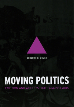 Hardcover Moving Politics: Emotion and ACT Up's Fight Against AIDS Book