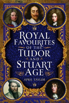 Royal Favourites of the Tudor and Stuart Age