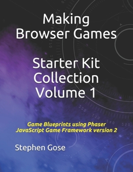 Paperback Making Browser Games Starter Kit Collection Volume 1: Game Blueprints using Phaser JavaScript Game Framework version 2 Book