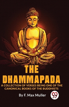 Paperback The Dhammapada A Collection Of Verses Being One Of The Canonical Books Of The Buddhists Book