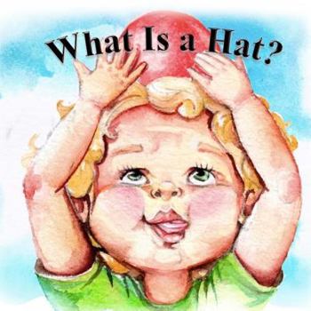 Paperback What Is a Hat: A toddler has a fun day finding the perfect hat. Book