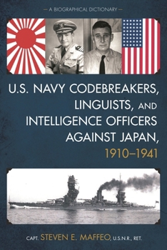 Hardcover U.S. Navy Codebreakers, Linguists, and Intelligence Officers against Japan, 1910-1941: A Biographical Dictionary Book