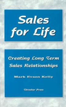 Sales for Life: Creating Long Term Sales Relationships