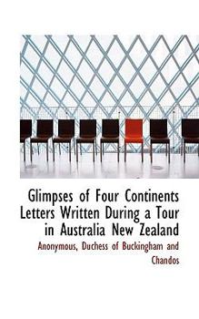 Paperback Glimpses of Four Continents Letters Written During a Tour in Australia New Zealand Book
