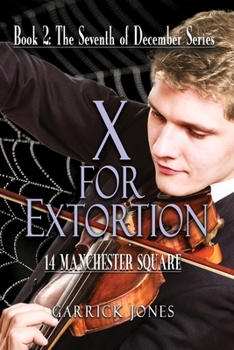 X for Extortion: 14 Manchester Square - Book #2 of the Seventh of December