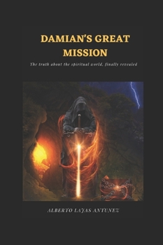 Paperback Damian's Great Mission: The Truth about the Spiritual World, Finally Revealed Book