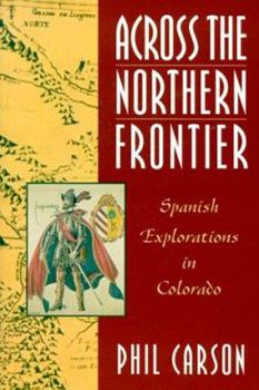 Paperback Across the Northern Frontier: Spanish Explorations in Colorado Book
