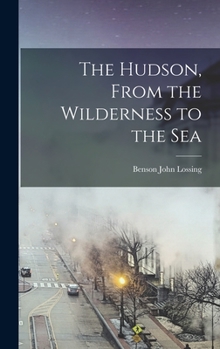 Hardcover The Hudson, From the Wilderness to the Sea Book