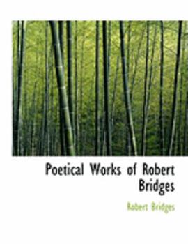 Paperback Poetical Works of Robert Bridges [Large Print] Book