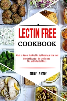 Lectin Free Cookbook: How to Kick-start the Lectin-free Diet and Potential Risks