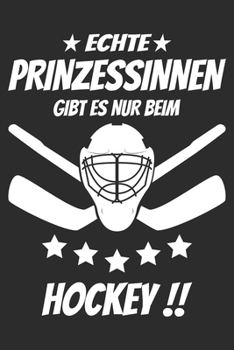 Echte Prinzessinnen gibt es beim hockey: 6x9 Zoll (ca. DIN A5) 110 Seiten Liniert I Notizbuch I Tagebuch I Notizen I Planer I Geschenk Idee für ... I Hockey I Goalie I Ice I (German Edition)